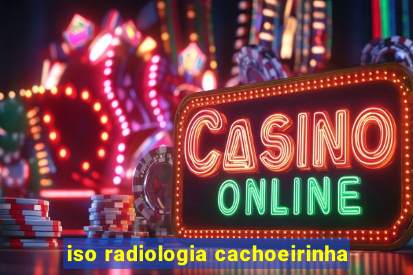 iso radiologia cachoeirinha